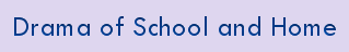 Drama of School and Home